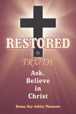 Kniha Restored by Truth Donna Kay Ashley Pleasants