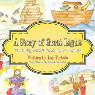 Kniha Story of Great Light That Will Make Your Days Bright! Lois Furtado