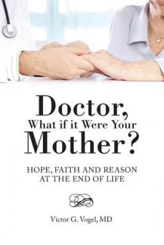 Kniha Doctor, What if it Were Your Mother? MD Victor G Vogel