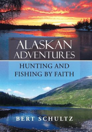 Kniha Alaskan Adventures-Hunting and Fishing by Faith Bert Schultz