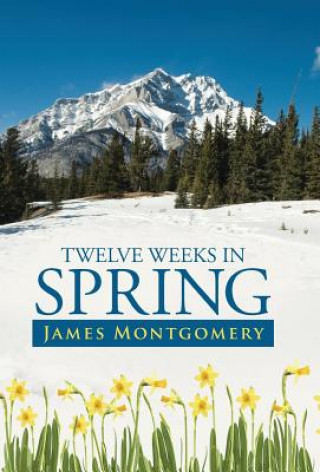 Livre Twelve Weeks in Spring James (University of Cambridge) Montgomery