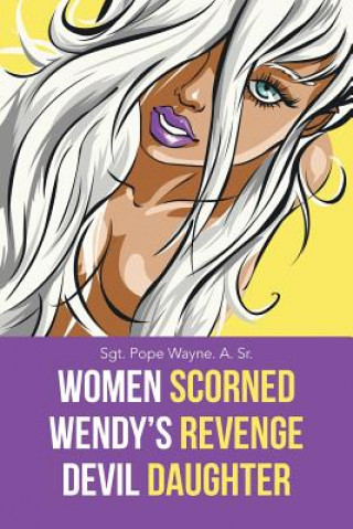 Kniha Women Scorned...Wendy's Revenge...Devil Daughter Sgt Pope Wayne a Sr