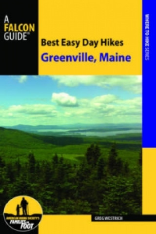 Kniha Best Easy Day Hikes Greenville, Maine Greg Westrich