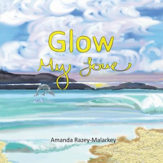 Книга Glow My Love Amanda Razey-Malarkey