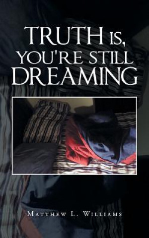 Carte Truth Is, You're Still Dreaming Matthew L Williams