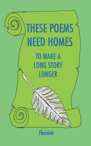 Carte These Poems Need Homes - To Make A Long Story Longer Dominic Flominic Farrenkopf
