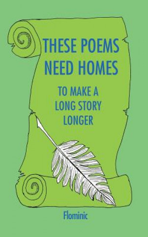 Kniha These Poems Need Homes - To Make A Long Story Longer Dominic Flominic Farrenkopf