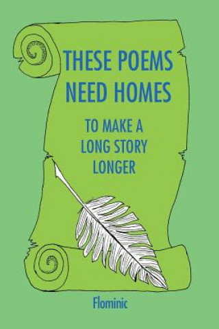 Kniha These Poems Need Homes - To Make A Long Story Longer Dominic Flominic Farrenkopf