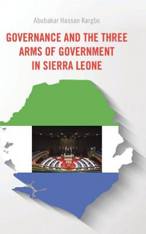 Könyv Governance and the Three Arms of Government in Sierra Leone Abubakar Hassan Kargbo