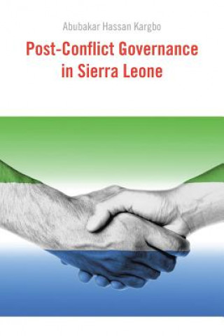 Könyv Post-Conflict Governance in Sierra Leone Abubakar Hassan Kargbo