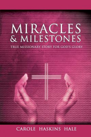 Könyv Miracles and Milestones Carole Haskins Hale