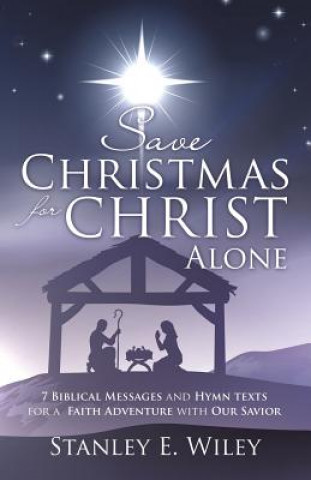 Kniha Save Christmas for Christ Alone Stanley E Wiley