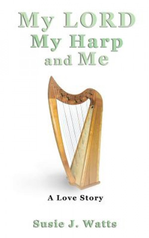 Kniha My LORD My Harp and Me Susie J Watts