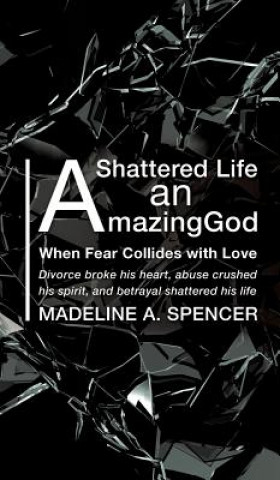 Kniha Shattered Life An Amazing God Madeline a Spencer