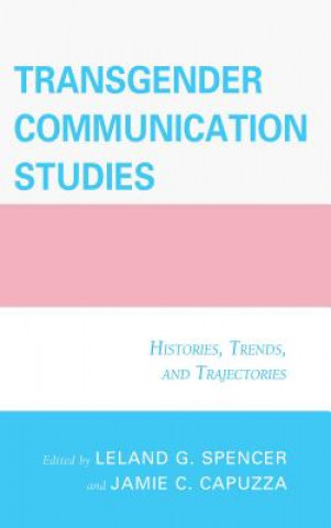 Kniha Transgender Communication Studies Jamie C Capuzza