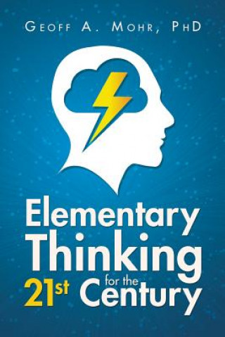 Libro Elementary Thinking for the 21st Century Geoff a Mohr Phd