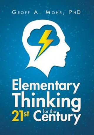 Libro Elementary Thinking for the 21st Century Geoff a Mohr Phd