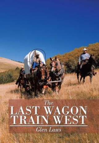 Книга Last Wagon Train West Glen Laws