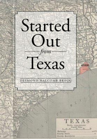 Knjiga Started Out from Texas Desmond Halcomb Bragg