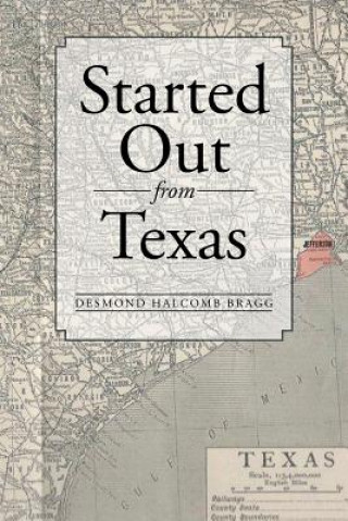 Kniha Started Out from Texas Desmond Halcomb Bragg