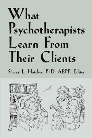 Книга What Psychotherapists Learn from Their Clients Sherry L Hatcher Phd Abpp