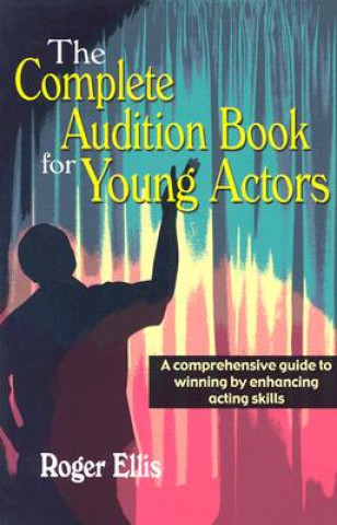 Kniha Complete Audition Book for Young Actors Roger Ellis