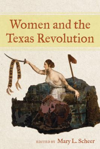 Knjiga Women and the Texas Revolution Mary L. Scheer