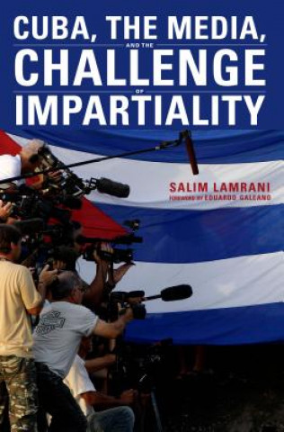 Carte Cuba, the Media, and the Challenge of Impartiality Salim Lamrani