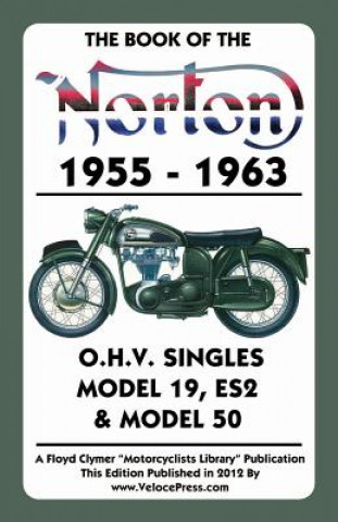 Kniha Book of the Norton 1955-1963 O.H.V. Singles Model 19, Es2 & Model 50 W C Haycraft