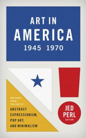 Kniha Art In America 1945 - 1970 Jed Perl