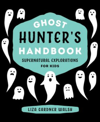 Carte Ghost Hunter's Handbook Liza Gardner Walsh