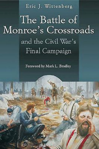 Carte Battle of Monroe's Crossroads and the Civil War's Final Campaign E WITTENBERG