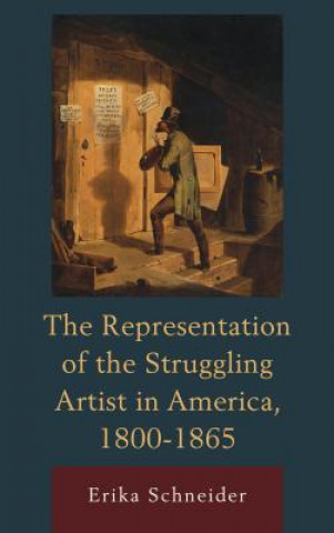 Kniha Representation of the Struggling Artist in America, 1800-1865 Erika Schneider