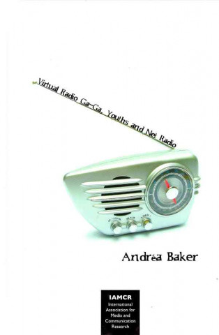 Kniha Virtual Radio Ga Ga, Youth and Net-Radio Andrea J Baker