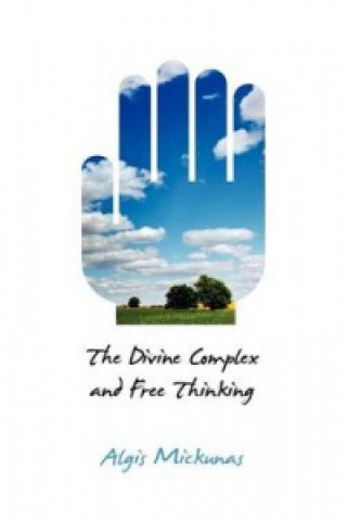 Kniha Divine Complex and Free Thinking Algis Mickunas