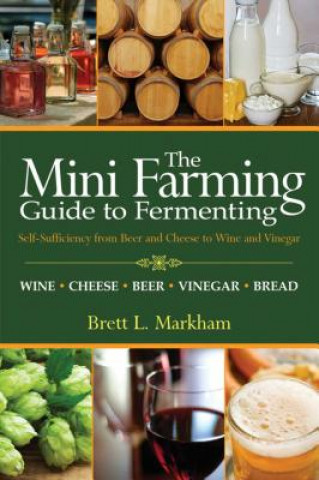 Книга Mini Farming Guide to Fermenting Brett L. Markham