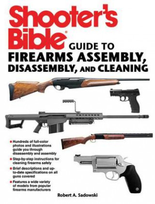 Kniha Shooter's Bible Guide to Firearms Assembly, Disassembly, and Cleaning Robert A. Sadowski