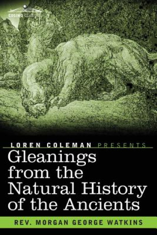 Kniha Gleanings From the Natural History of the Ancients Rev Morgan George Watkins