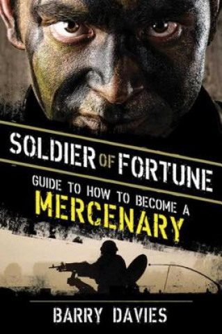 Kniha Soldier of Fortune Guide to How to Become a Mercenary Barry Davies