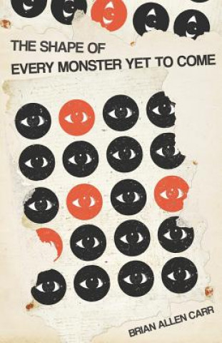 Kniha Shape of Every Monster Yet to Come Brian Allen Carr