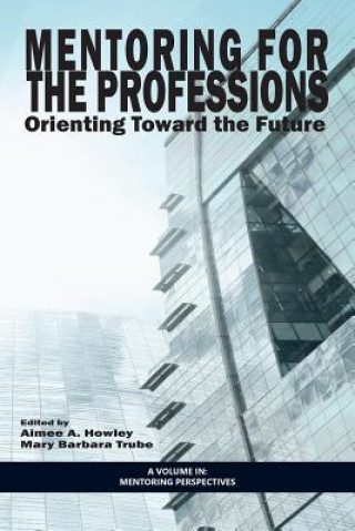 Книга Mentoring for the Professions Aimee A. Howley