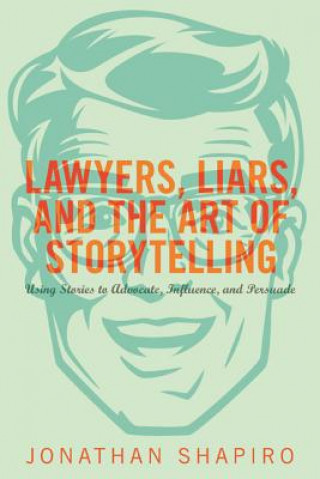 Carte Lawyers, Liars, and the Art of Storytelling Jonathan Shapiro