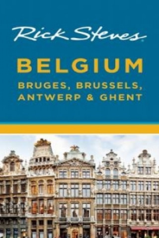 Kniha Rick Steves Belgium: Bruges, Brussels, Antwerp & Ghent Rick Steves