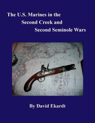 Kniha U.S. Marines in the Second Creek and Second Seminole Wars David Arthur Ekardt