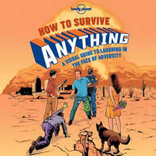 Книга Lonely Planet How to Survive Anything Lonely Planet