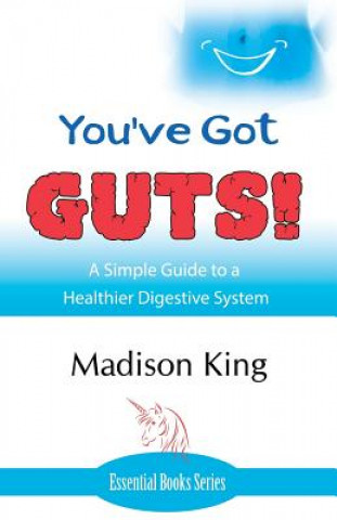 Kniha You've Got Guts! a Simple Guide to a Healthier Digestive System MADISON KING