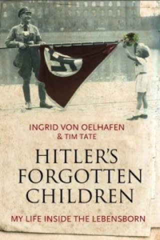 Carte Hitler's Forgotten Children Ingrid von Oelhafen