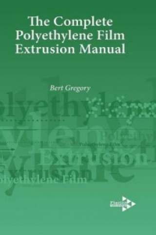 Könyv Complete Polyethylene Film Extrusion Manual B.H. Gregory