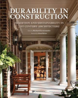 Knjiga Durability in Construction: Rebuilding Traditions in 21st Century Architecture RICHARD ECONOMAKIS