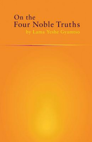 Livre On the Four Noble Truths Yeshe Gyamtso